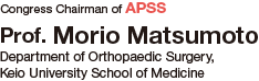 Congress Chairman of APSS: Prof. Morio Matsumoto (Department of Orthopaedic Surgery, Keio University School of Medicine)