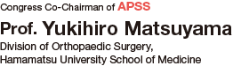 Congress Co-Chairman of APSS: Prof. Yukihiro Matsuyama (Division of Orthopedic Surgery, Hamamatsu University School of Medicine)