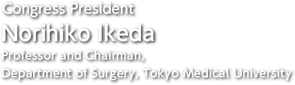 Norihiko Ikeda, MD, PhD. Congress President Professor and Chairman