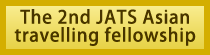 The 2nd JATS Asian travelling fellowship