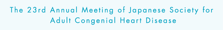 The 23rd Annual Meeting of Japanese Society for Adult Congenial Heart Disease