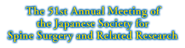 The 51st Annual Meeting of the Japanese Society for Spine Surgery and Related Research