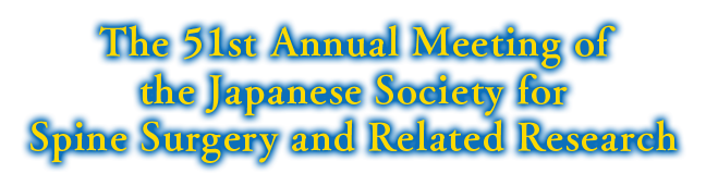 The 51st Annual Meeting of the Japanese Society for Spine Suregery and Related Research