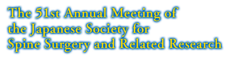 The 51st Annual Meeting of the Japanese Society for Spine Surgery and Related Research