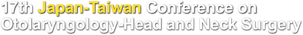 17th Japan-Taiwan Conference on Otolaryngology-Head and Neck Surgery