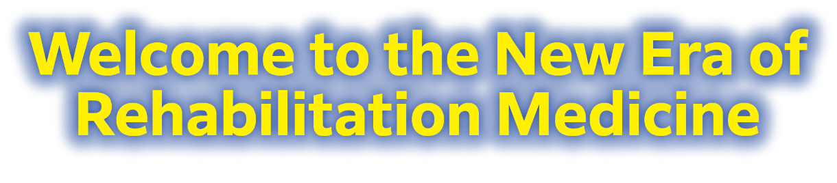 Welcom to the New Era of Rehabilitation Medicine