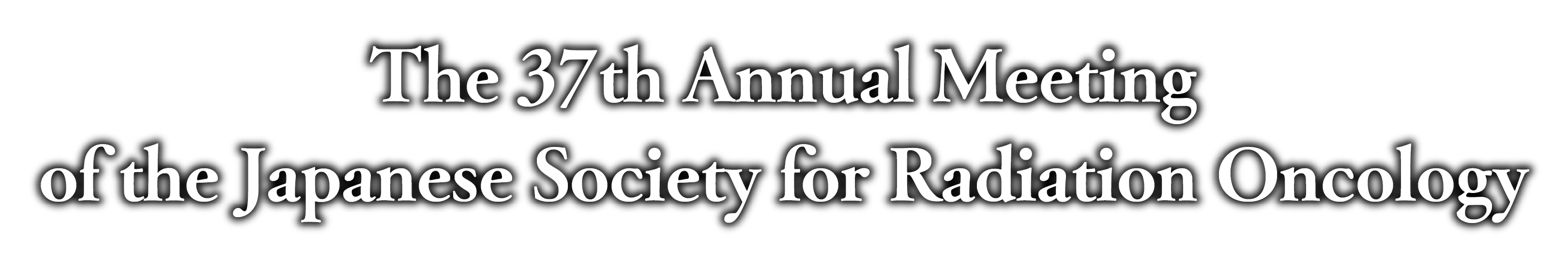 The 37th Annual Meeting of the Japanese Society for Radiation Oncology