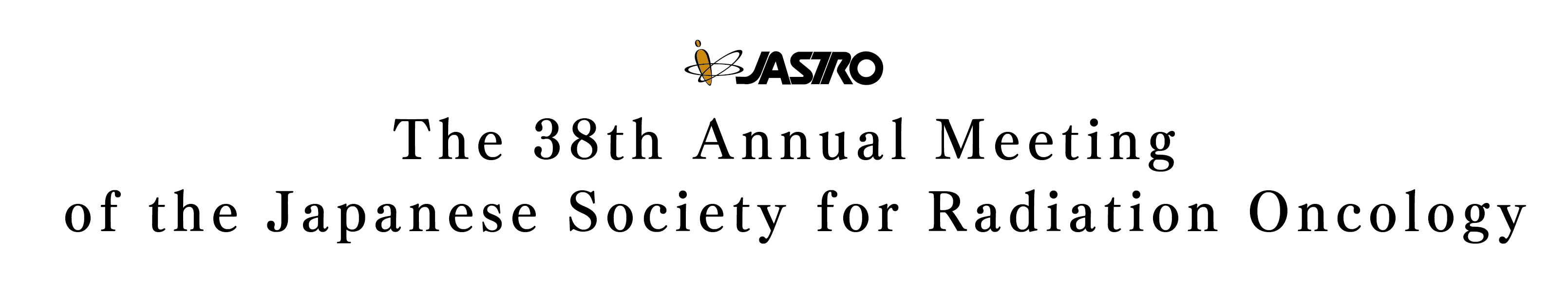 JASTRO The 38th Annual Meeting of the Japanese Society for Radiation Oncology