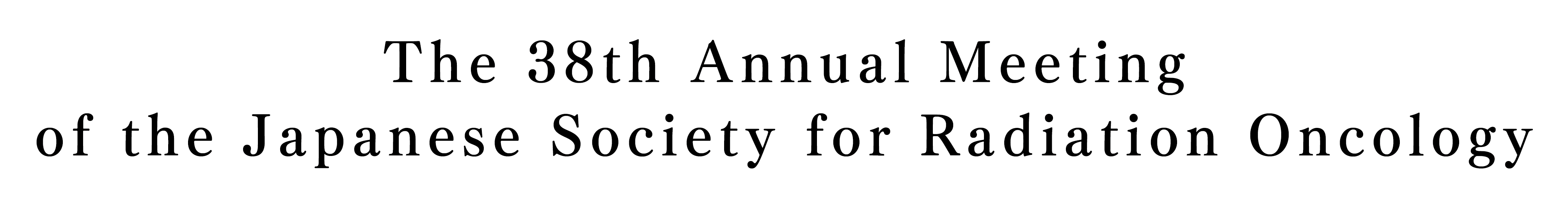 The 38th Annual Meeting of the Japanese Society for Radiation Oncology