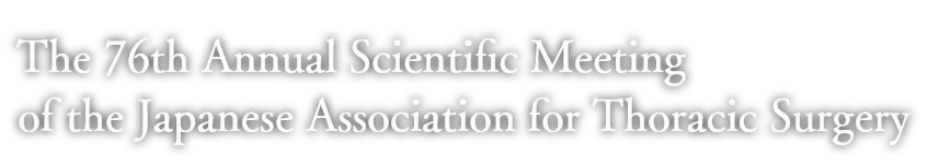 The 76th Annual Scientific Meeting of the Japanese Association for Thoracic Surgery