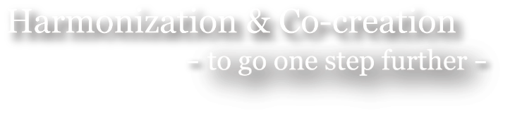 Harmonization&Co-creation -to go one step further-