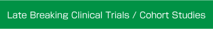 Late Breaking Clinical Trials / Cohort Studies