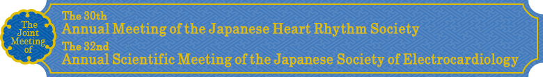 The Joint Meeting of the 30th Annual Meeting of the Japanese Heart Rhythm Society and the 32nd Annual Scientific Meeting of the Japanese Society of Electrocardiology