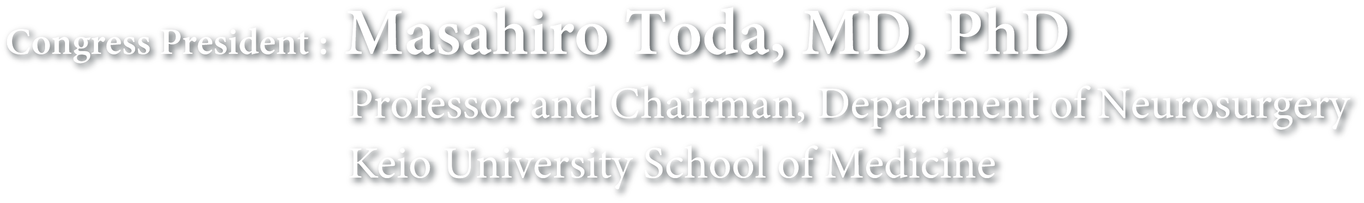 Congress Chairman：Masahiro Toda, MD, PhD, Professor and Chairman, Department of Neurosurgery Keio University School of Medicine