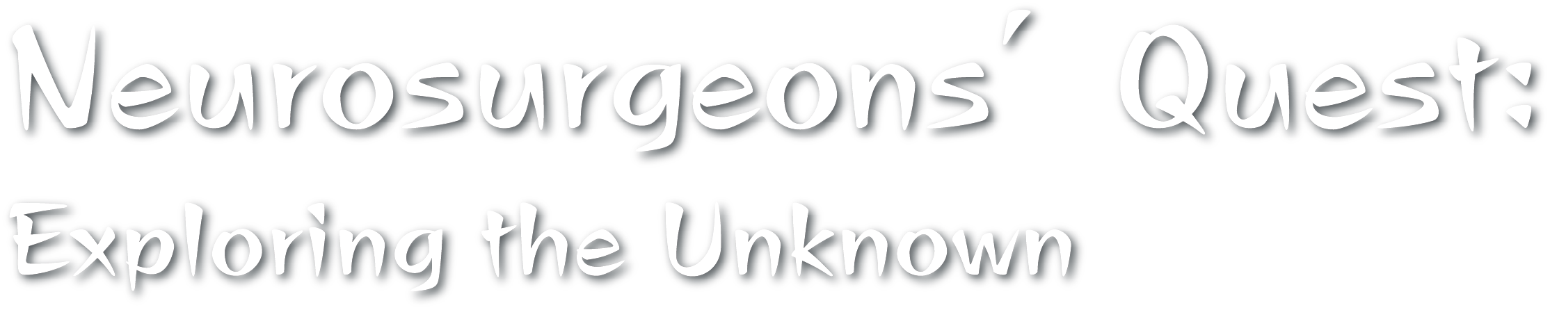 Neurosurgeon's Quest : Exploring the Unknown