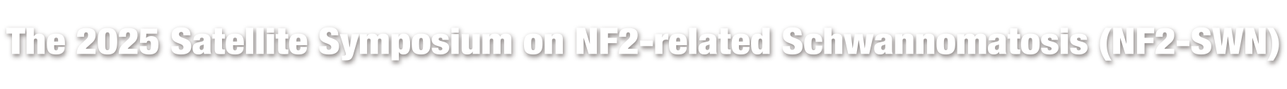 The 2025 Satellite Symposium on NF2-related Schwannomatosis (NF2-SWN)
