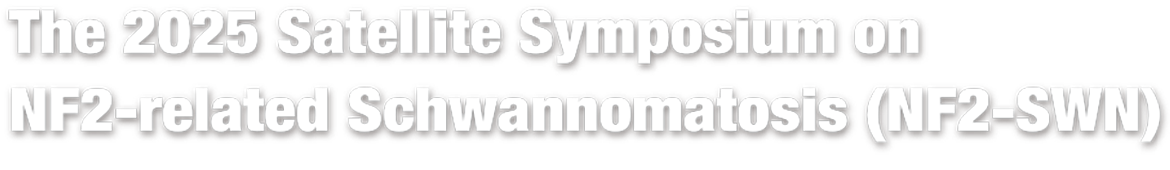 The 2025 Satellite Symposium on NF2-related Schwannomatosis (NF2-SWN)