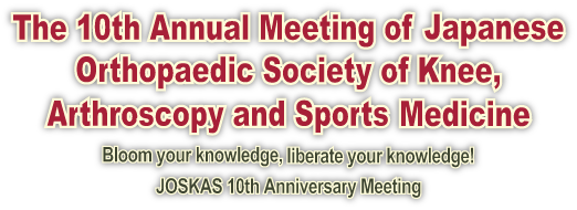 The 10th Annual Meeting of Japanese Orthopaedic Society of Knee, Arthroscopy and Sports Medicine JOSKAS2018