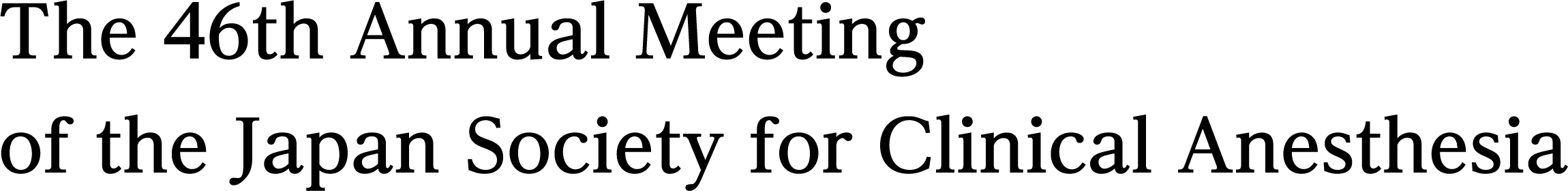 The 46th Annual Meeting of the Japan Society for Clinical Anesthesia