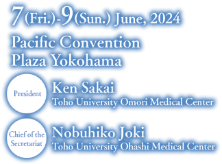 Date: 7(Fri.) -9 (Sun.) June, 2024／Venue: Pacific Convention Plaza Yokohama（PACIFICO Yokohama）／President: Ken Sakai (Toho University Omori Medical Center)／Chief of the Secretariat: Nobuhiko Joki（Toho University Ohashi Medical Center)
