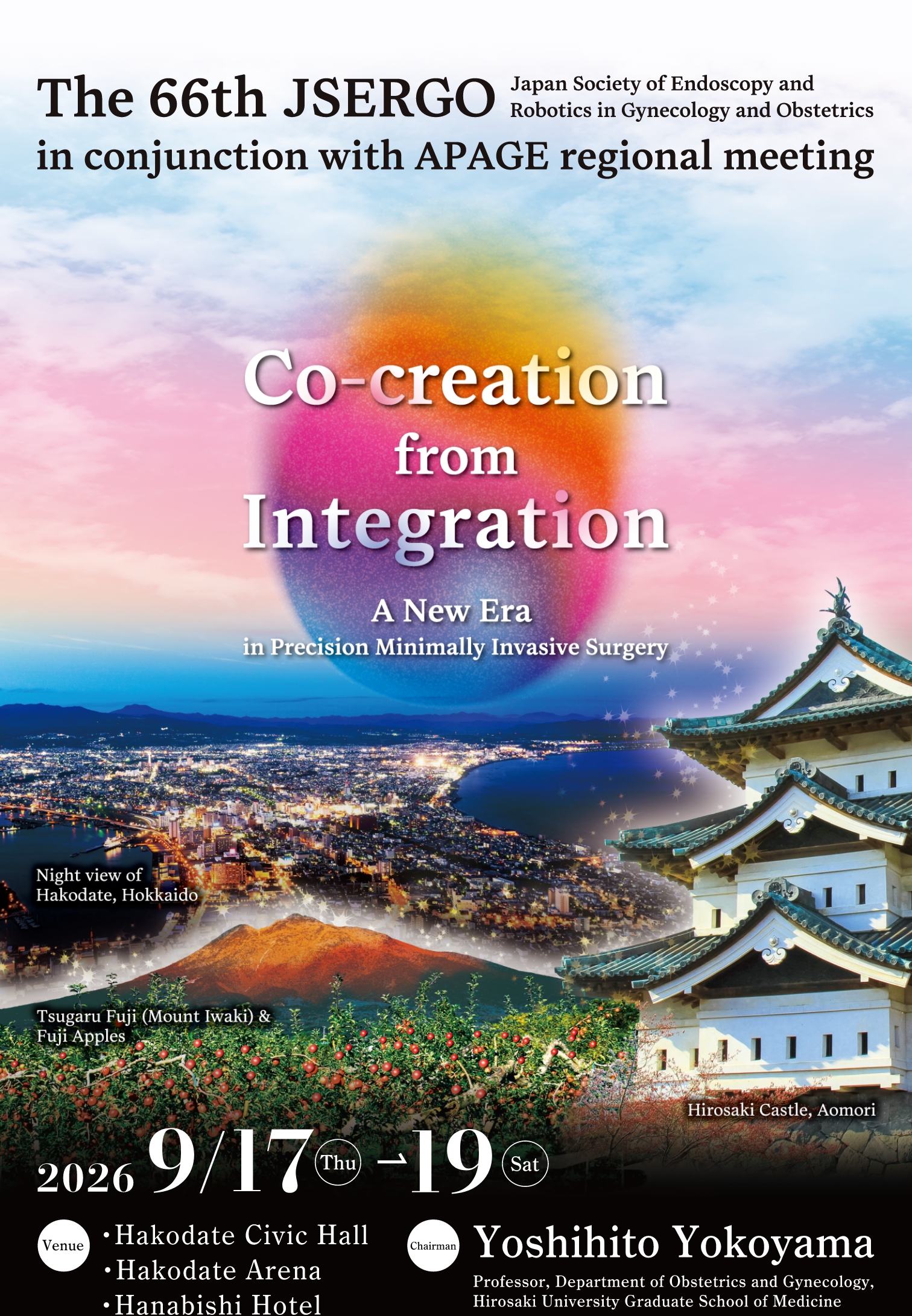 Co-creation from Integration: A New Era in Precision Minimally Invasive Surgery / Dates: Sep 17 (Thu) – 19 (Sat), 2026 / Venue: Hakodate Civic Hall, Hakodate Arena, Hanabishi Hotel / Chairman: Yoshihito Yokoyama Professor, Department of Obstetrics and Gynecology, Hirosaki University Graduate School of Medicine