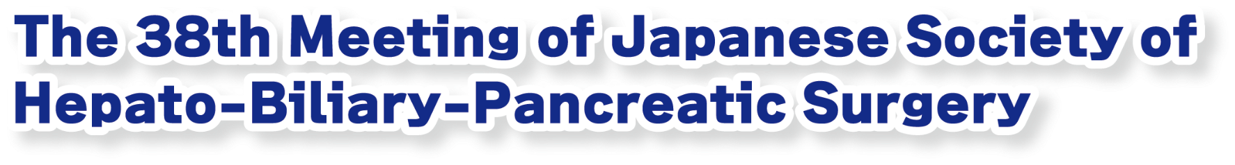 The 38th Meeting of Japanese Society of Hepato-Biliary-Pancreatic Surgery