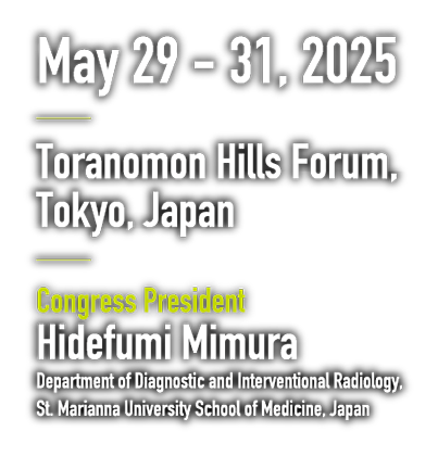 Date: May 29 - 31, 2025 / Venue: Toranomon Hills Forum, Tokyo, Japan / Chair: Hidefumi Mimura(Department of Diagnostic and Interventional Radiology, St. Marianna University School of Medicine, Japan)