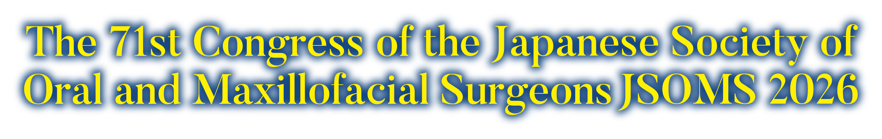 The 71st Congress of the Japanese Society of Oral and Maxillofacial Surgeons (JSOMS2026)