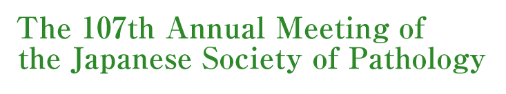 The 107th Annual Meeting of the Japanese Society of Pathology