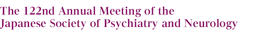 The 122nd Annual Meeting of the Japanese Society of Psychiatry and Neurology