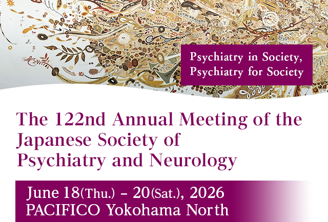 The 122nd Annual Meeting of the Japanese Society of Psychiatry and Neurology