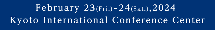 Congress Day: Friday, February 23- Saturday, February 24, 2024／Venue: Kyoto International Conference Center
