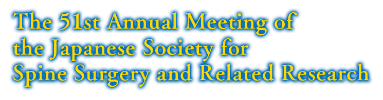 The 51st Annual Meeting of the Japanese Society for Spine Suregery and Related Research