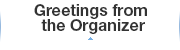 Greetings from 
the Organizer