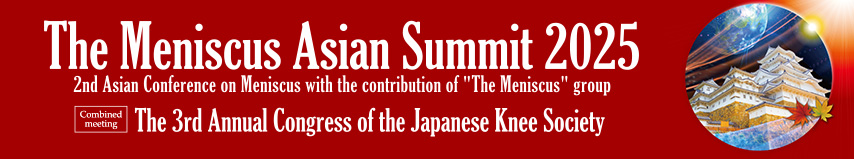 The Meniscus Asian Summit 2025　Combined meeting: The 3rd Annual Congress of the Japanese Knee Society