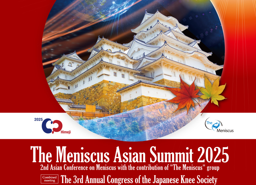 The Meniscus Asian Summit 2025　Combined meeting: The 3rd Annual Congress of the Japanese Knee Society